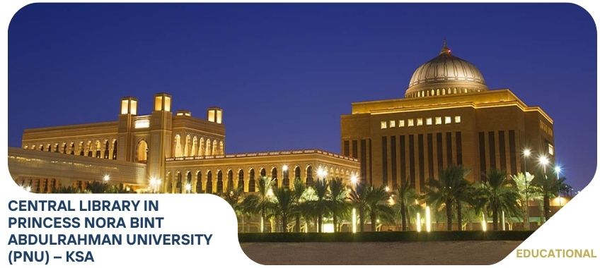 CENTRAL LIBRARY IN PRINCESS NORA BINT ABDULRAHMAN UNIVERSITY (PNU) – KSA